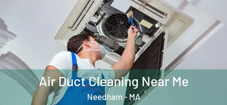  Air Duct Cleaning Near Me Needham - MA