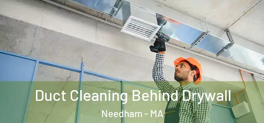 Duct Cleaning Behind Drywall Needham - MA