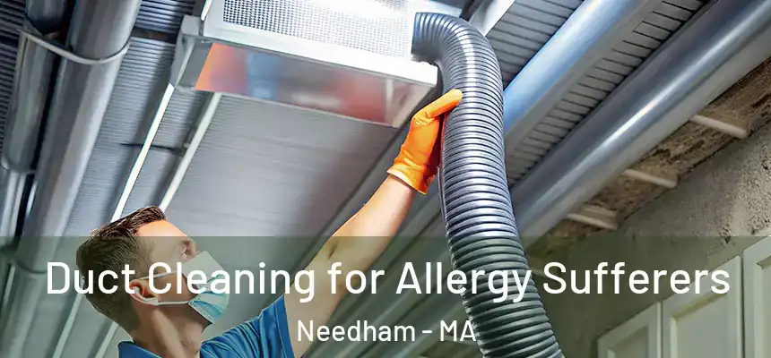  Duct Cleaning for Allergy Sufferers Needham - MA