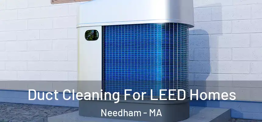  Duct Cleaning For LEED Homes Needham - MA