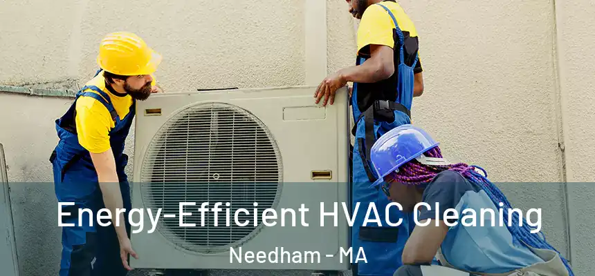  Energy-Efficient HVAC Cleaning Needham - MA