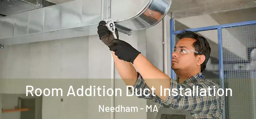  Room Addition Duct Installation Needham - MA