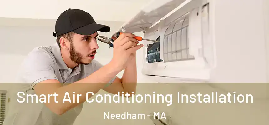 Smart Air Conditioning Installation Needham - MA